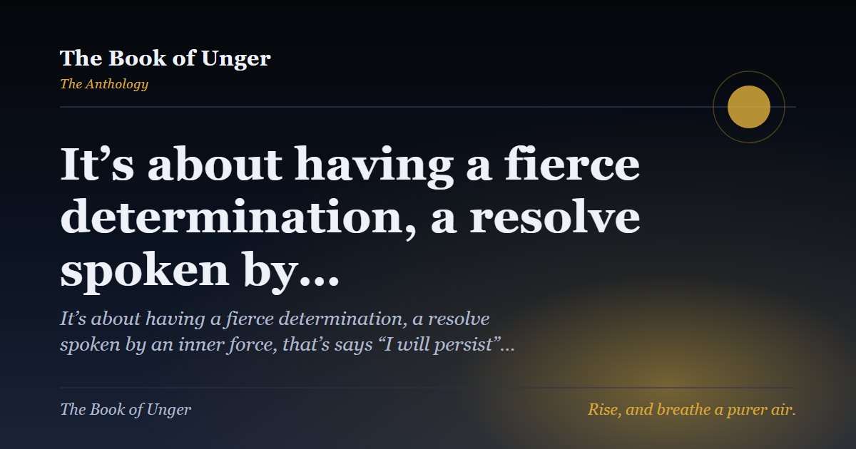 It’s about having a fierce determination, a resolve spoken by…