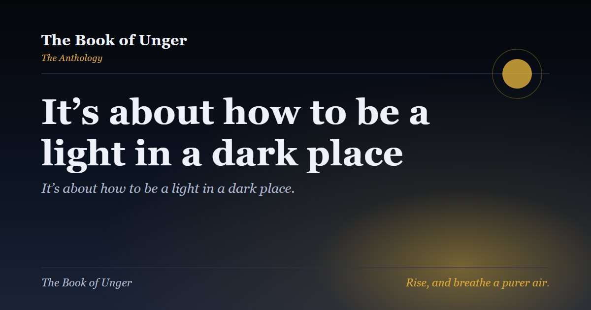 It’s about how to be a light in a dark place