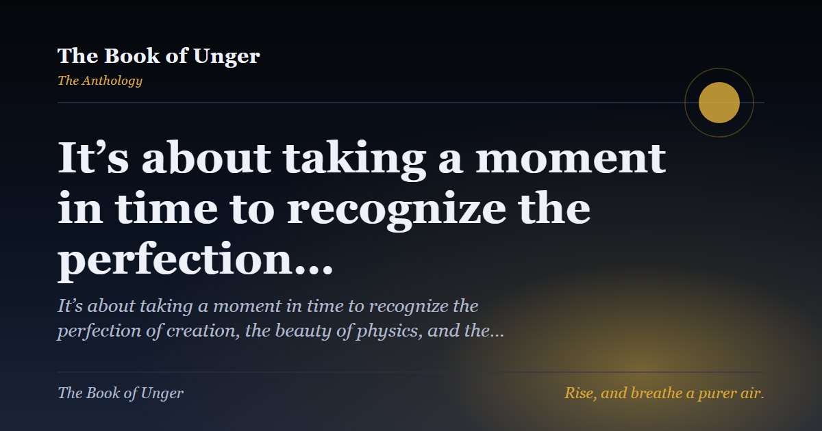It’s about taking a moment in time to recognize the perfection…