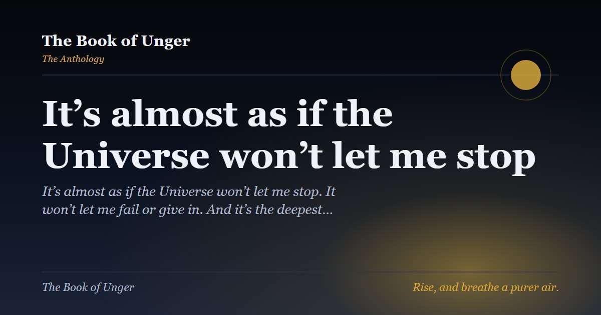 It’s almost as if the Universe won’t let me stop