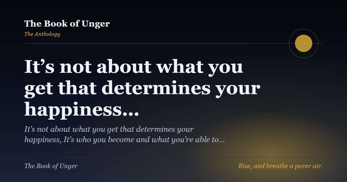 It’s not about what you get that determines your happiness…