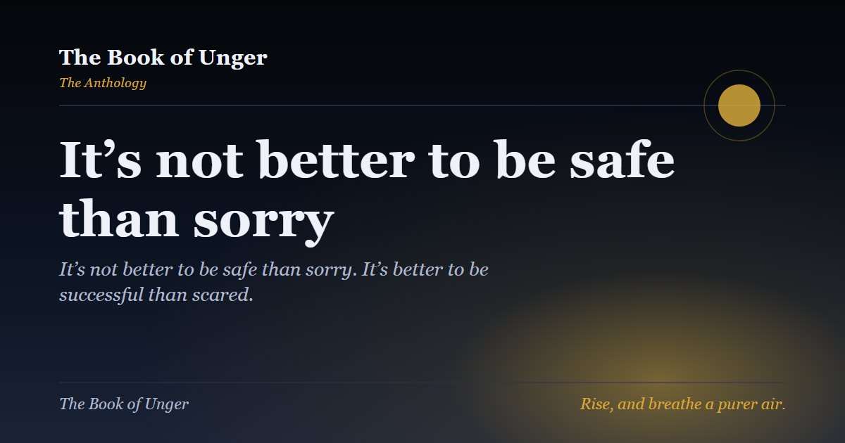 It’s not better to be safe than sorry