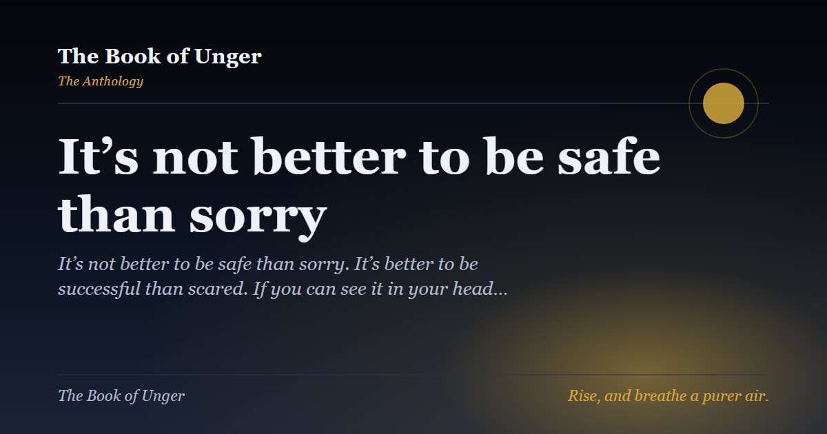 It’s not better to be safe than sorry