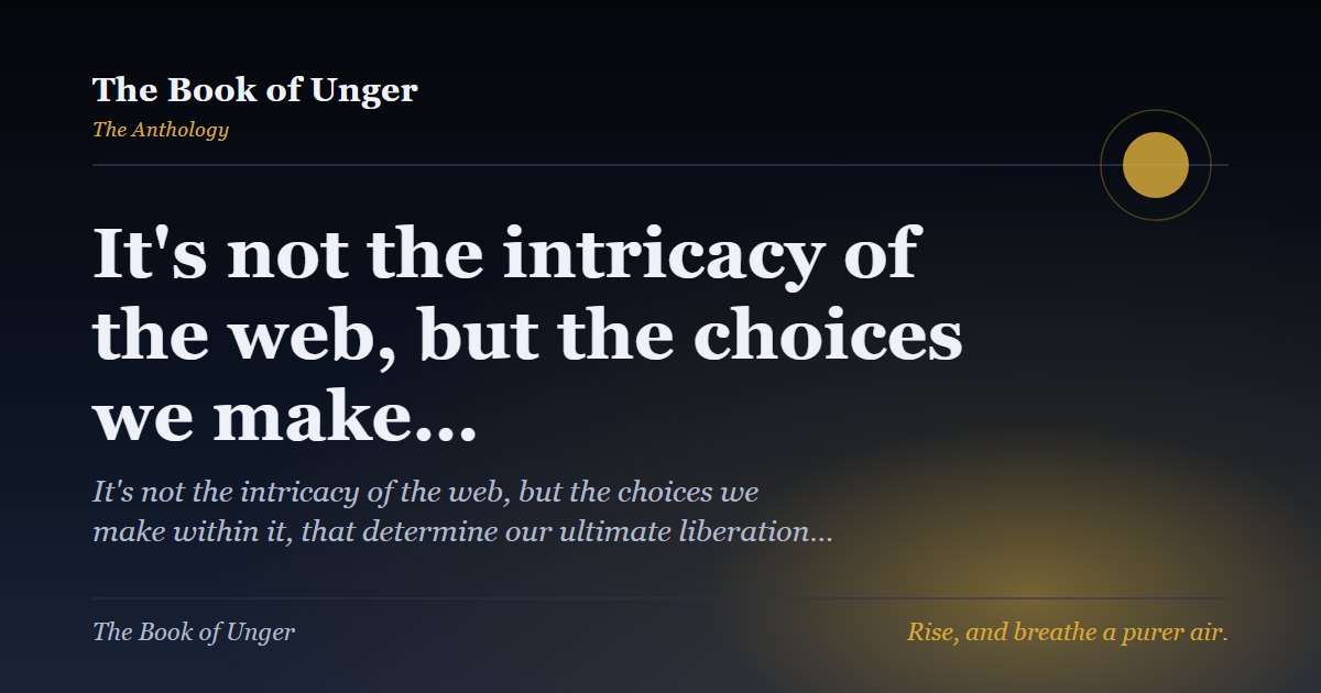It's not the intricacy of the web, but the choices we make…