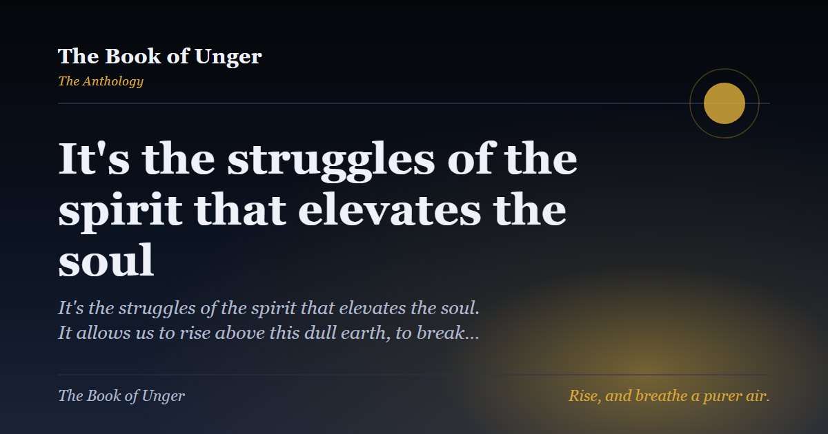 It's the struggles of the spirit that elevates the soul