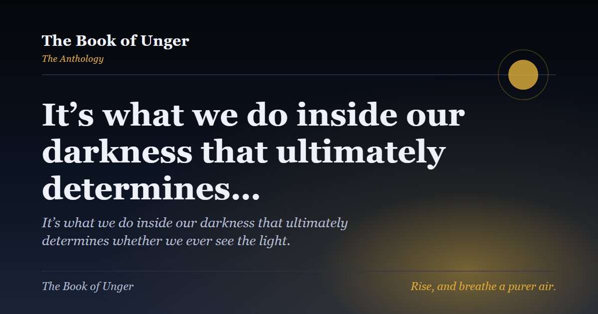 It’s what we do inside our darkness that ultimately determines…