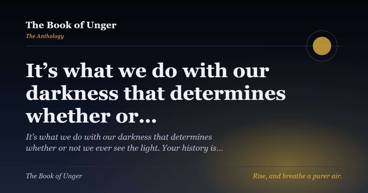 It’s what we do with our darkness that determines whether or…