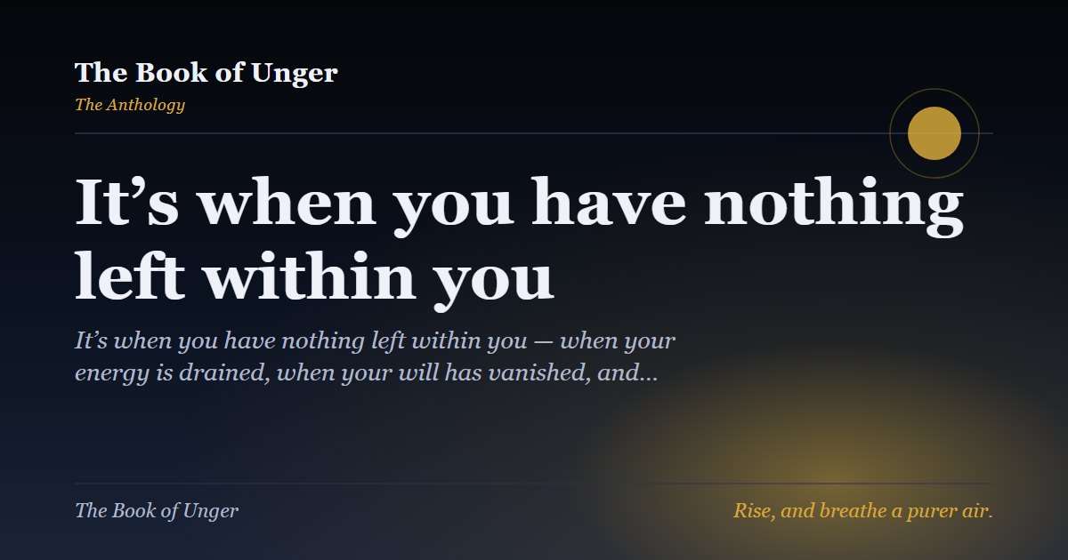 It’s when you have nothing left within you