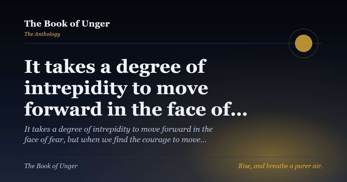 It takes a degree of intrepidity to move forward in the face of…