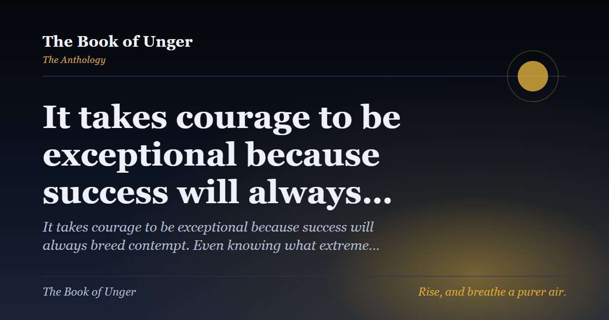 It takes courage to be exceptional because success will always…