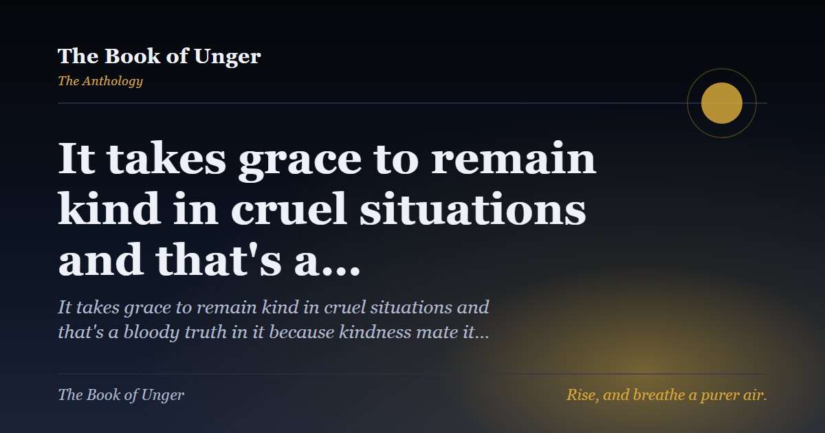 It takes grace to remain kind in cruel situations and that's a…