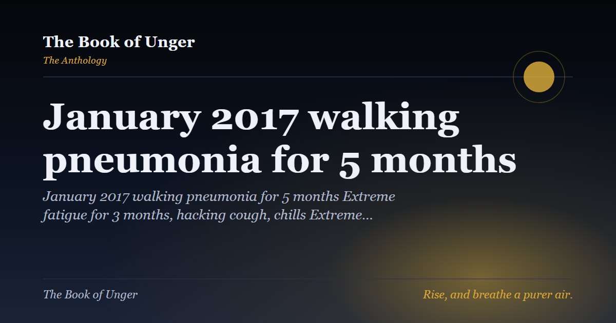 January 2017 walking pneumonia for 5 months