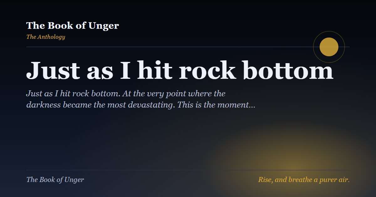 Just as I hit rock bottom