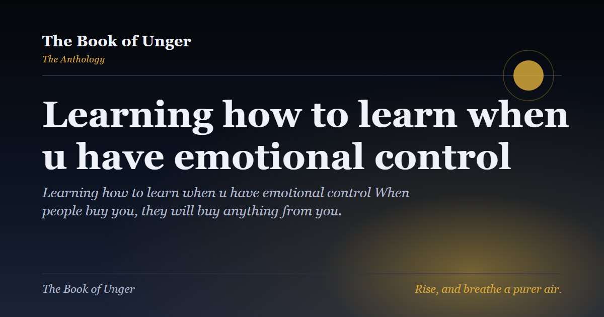 Learning how to learn when u have emotional control
