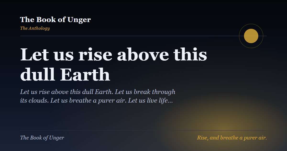 Let us rise above this dull Earth