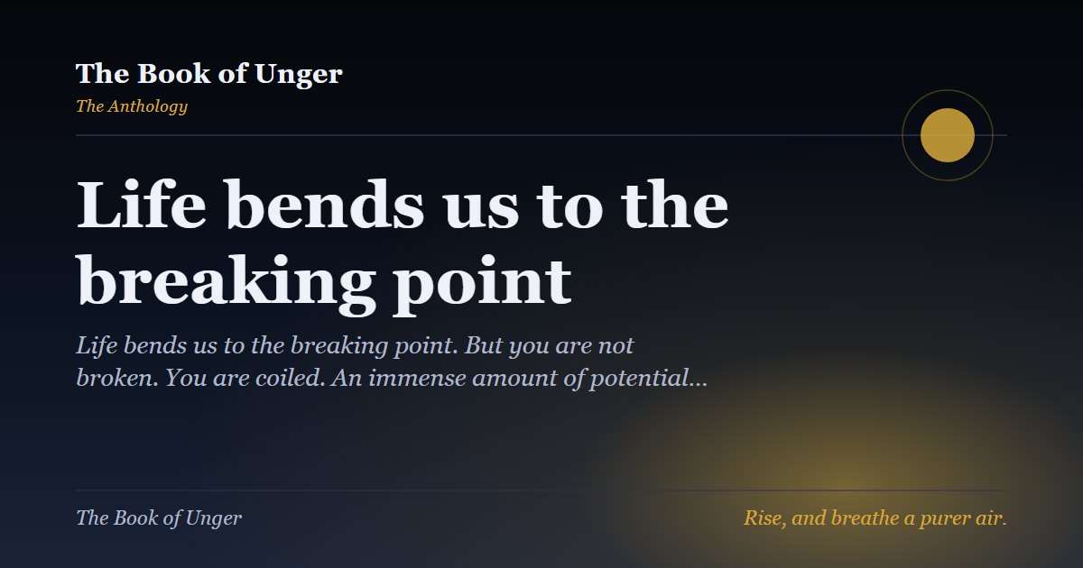 Life bends us to the breaking point