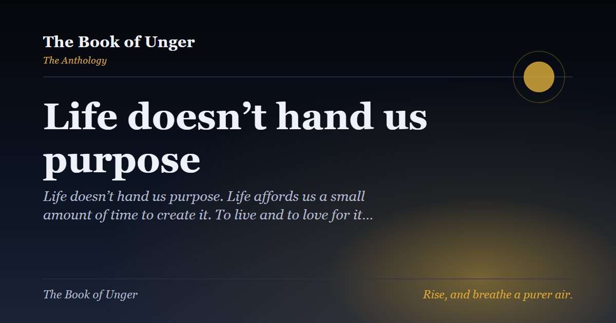 Life doesn’t hand us purpose