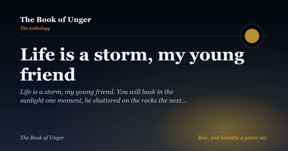 Life is a storm, my young friend