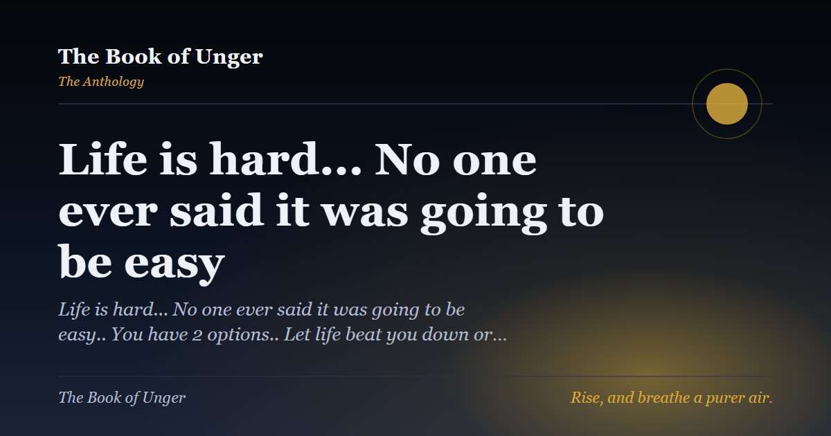 Life is hard... No one ever said it was going to be easy