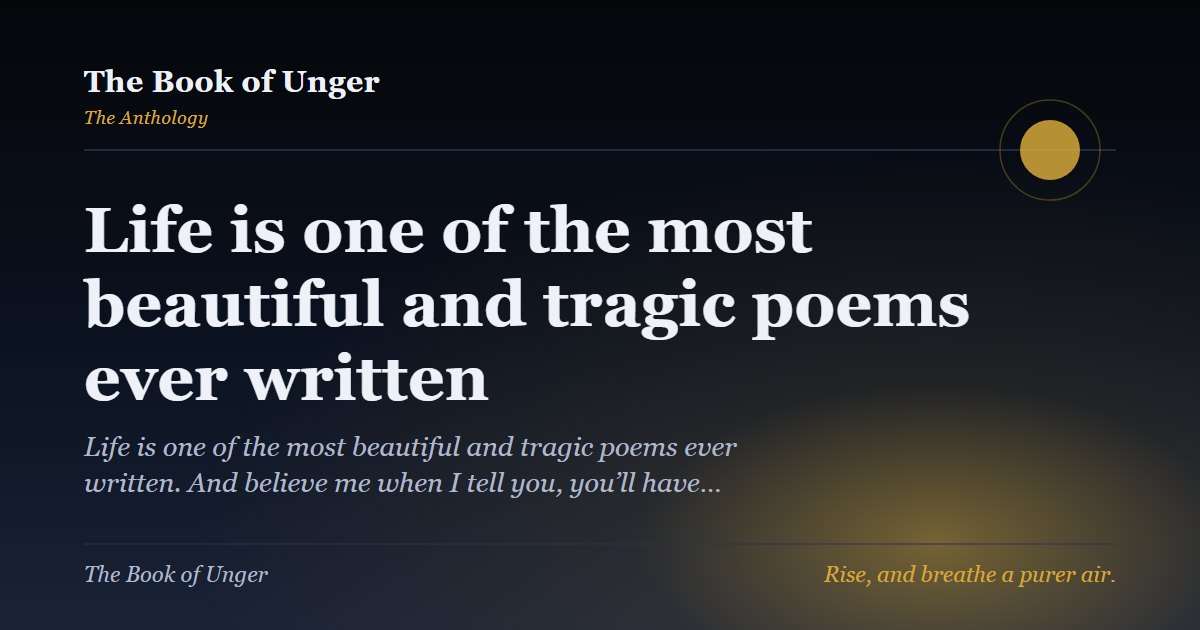 Life is one of the most beautiful and tragic poems ever written