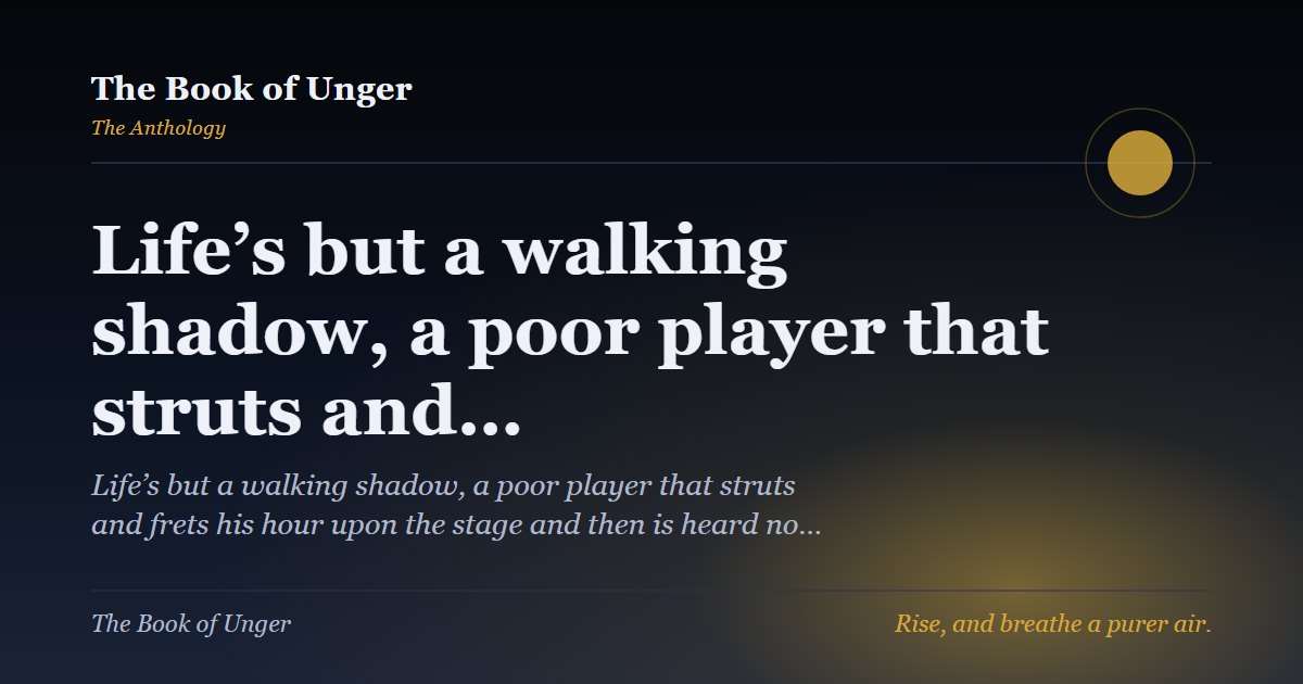 Life’s but a walking shadow, a poor player that struts and…