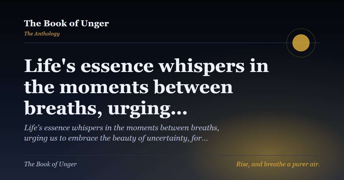 Life's essence whispers in the moments between breaths, urging…