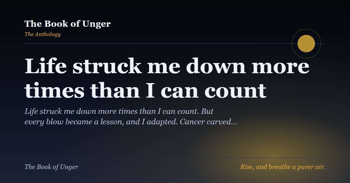 Life struck me down more times than I can count