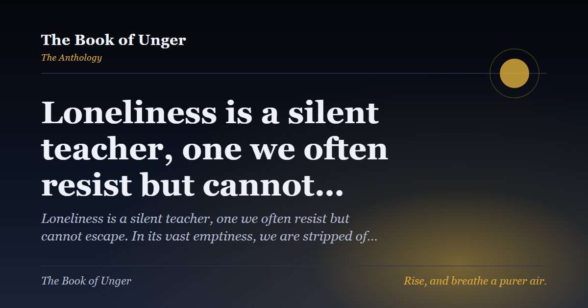 Loneliness is a silent teacher, one we often resist but cannot…