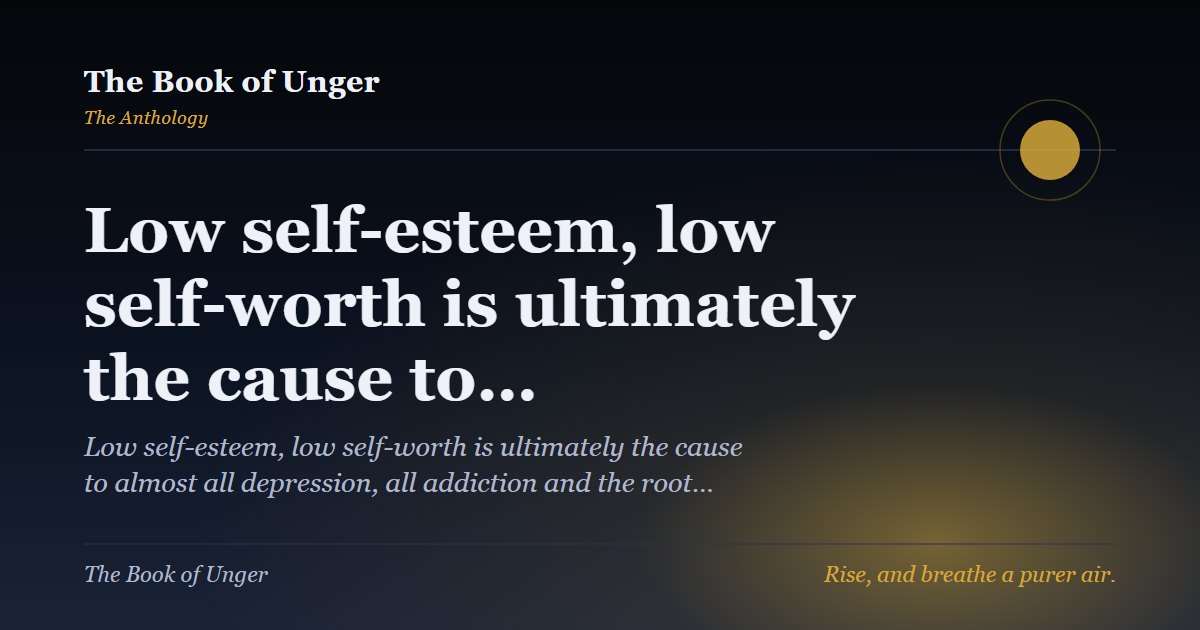 Low self-esteem, low self-worth is ultimately the cause to…