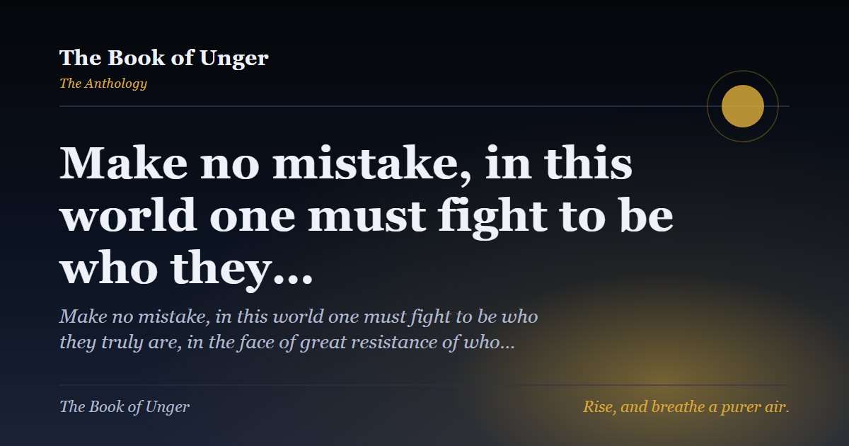 Make no mistake, in this world one must fight to be who they…