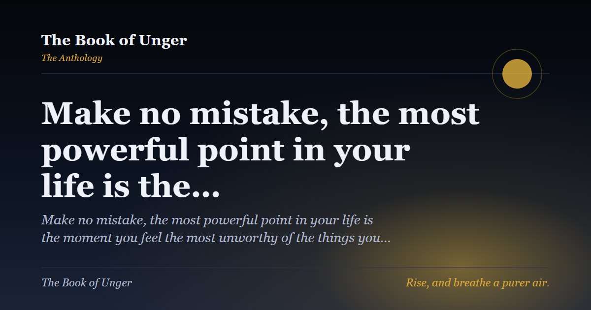Make no mistake, the most powerful point in your life is the…