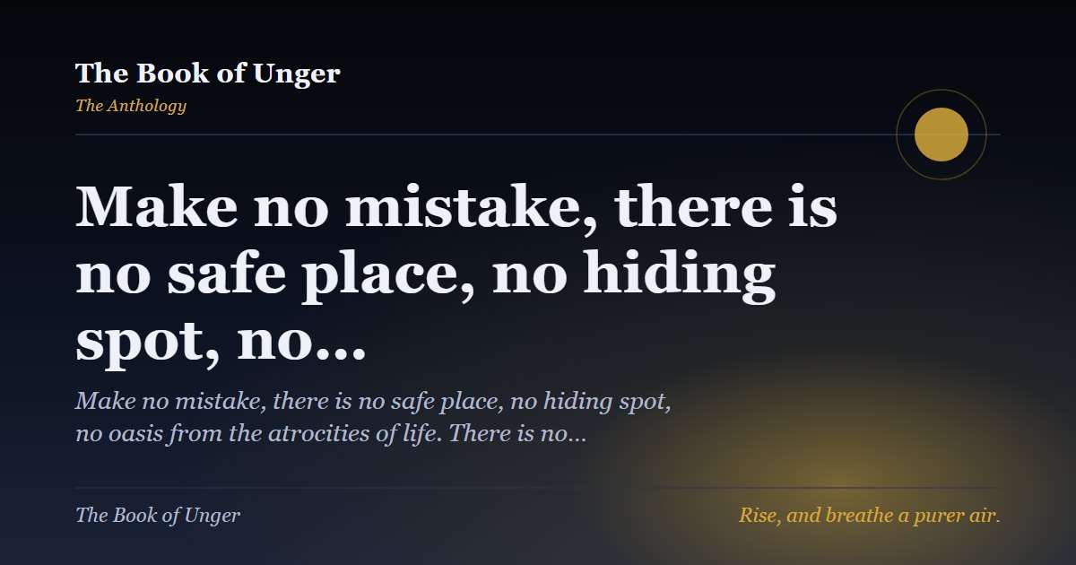 Make no mistake, there is no safe place, no hiding spot, no…