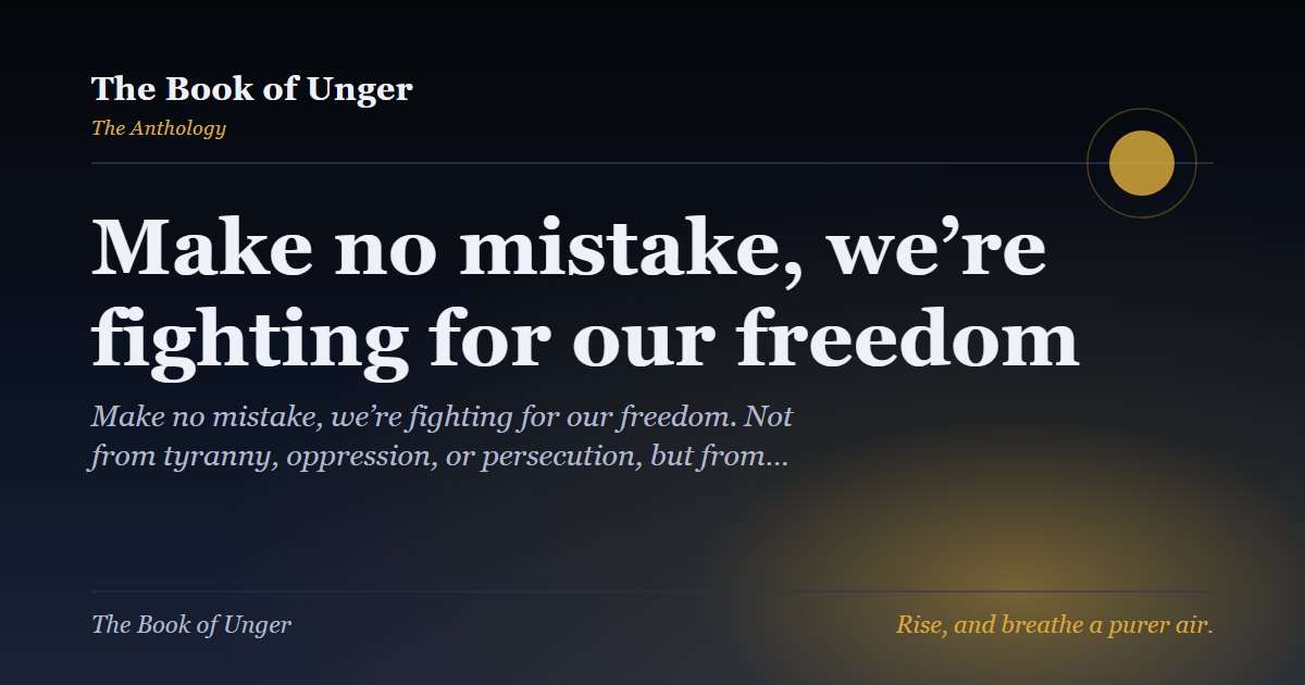 Make no mistake, we’re fighting for our freedom