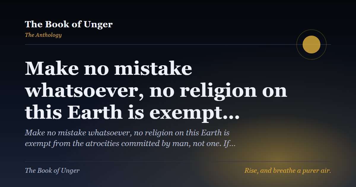 Make no mistake whatsoever, no religion on this Earth is exempt…