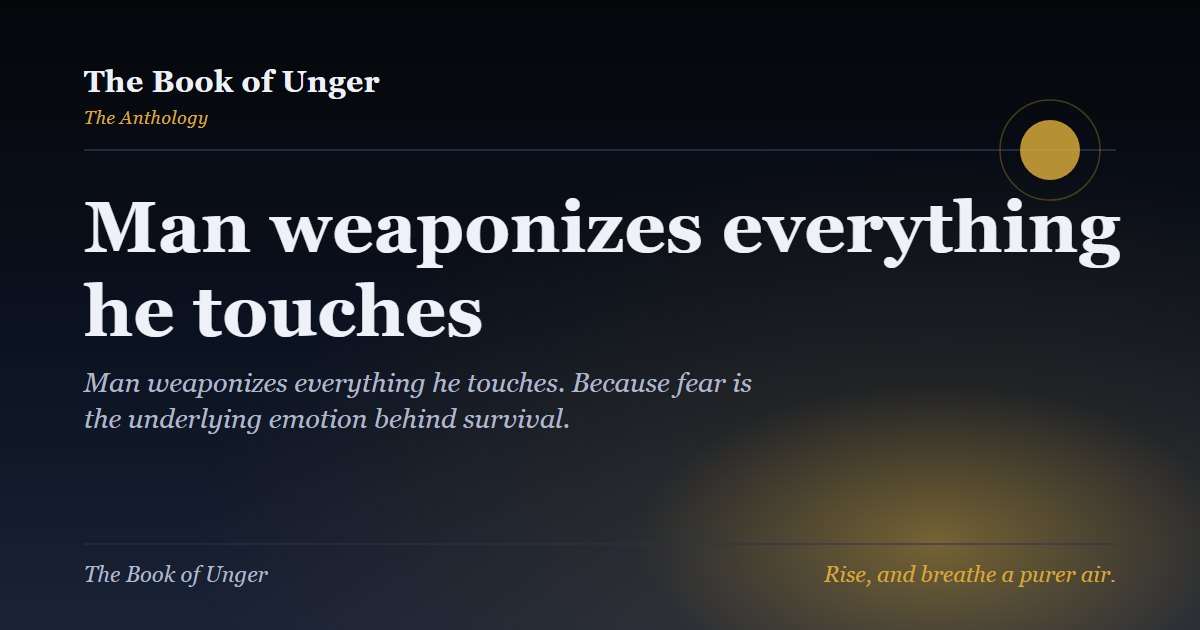 Man weaponizes everything he touches