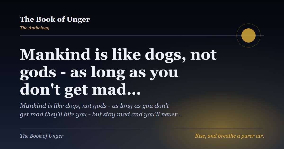 Mankind is like dogs, not gods - as long as you don't get mad…