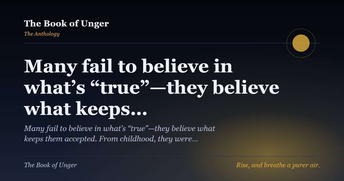 Many fail to believe in what’s “true”—they believe what keeps…