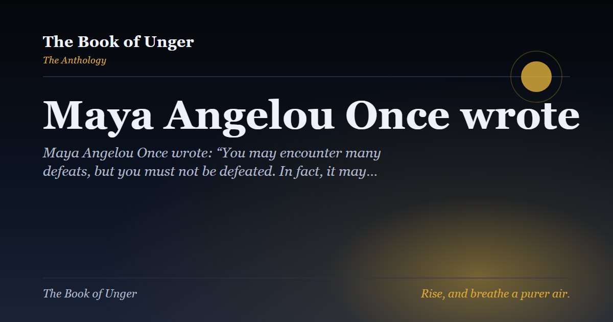 Maya Angelou Once wrote