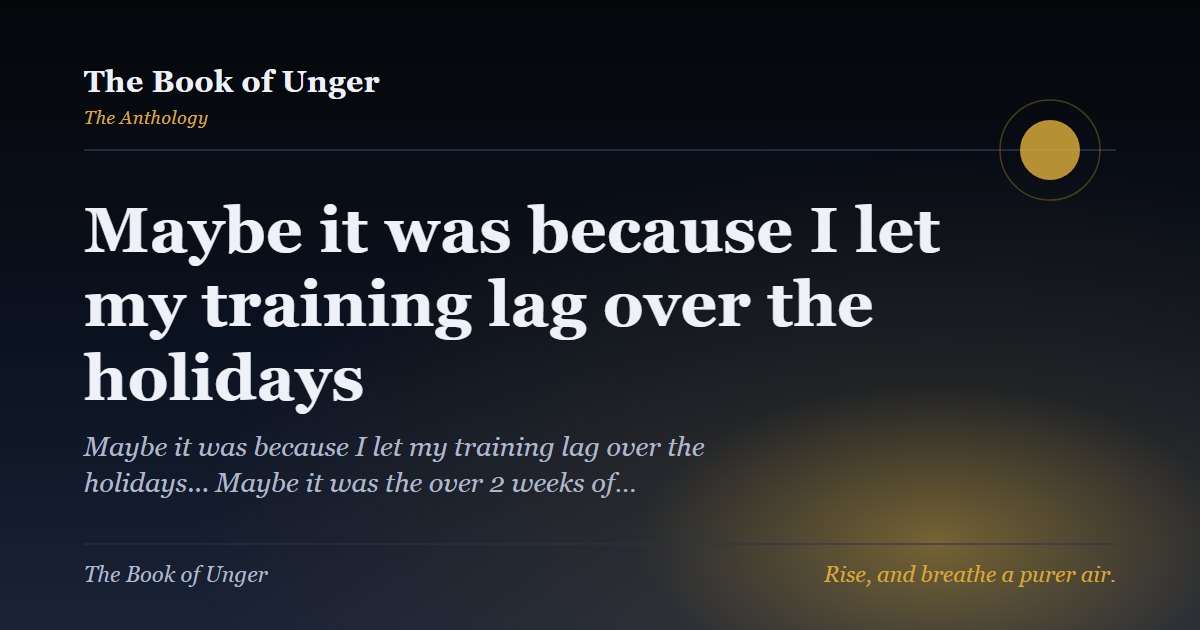 Maybe it was because I let my training lag over the holidays