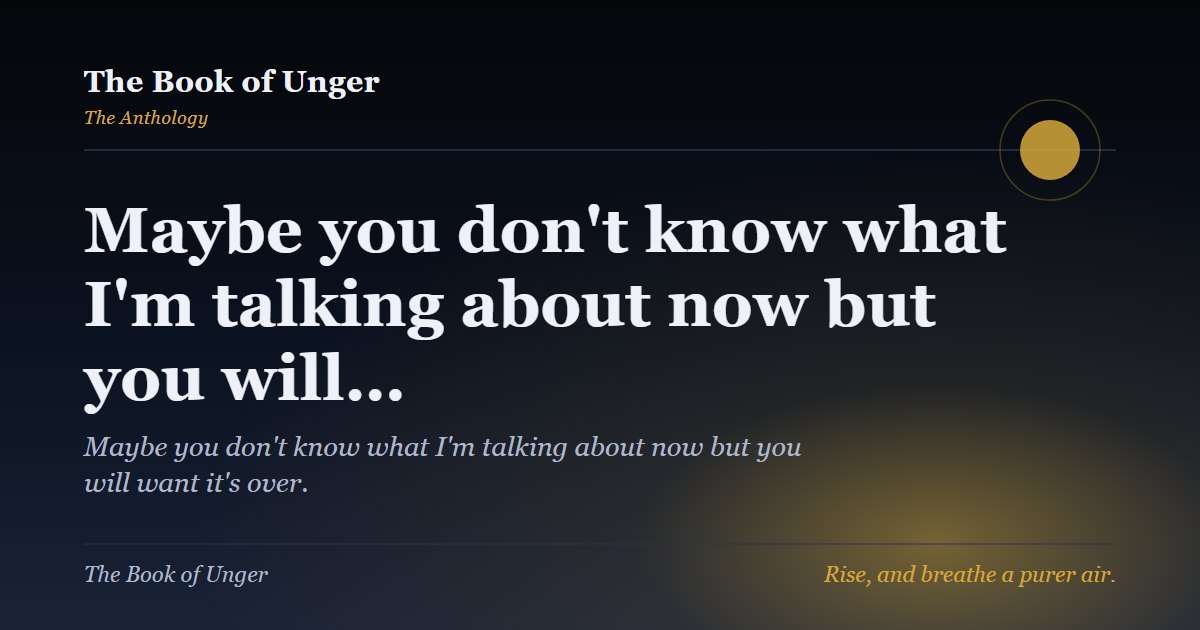Maybe you don't know what I'm talking about now but you will…