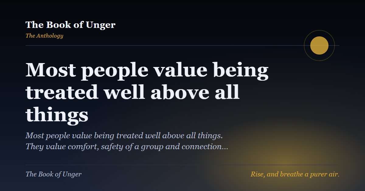 Most people value being treated well above all things