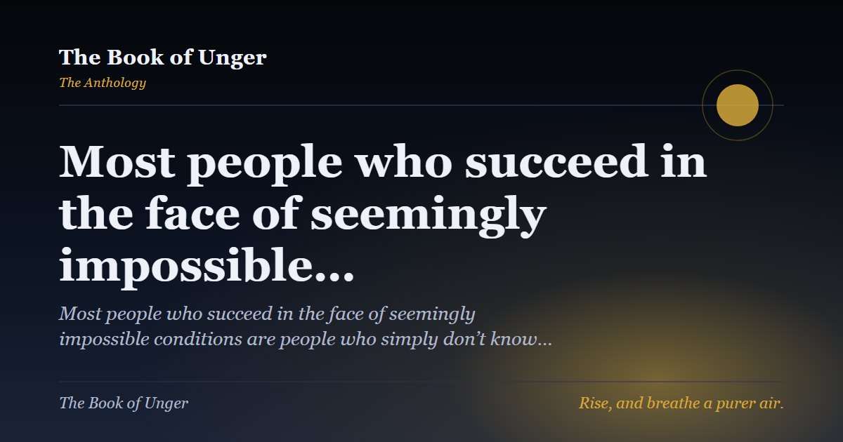 Most people who succeed in the face of seemingly impossible…