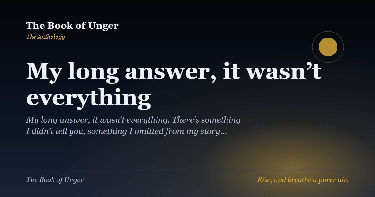 My long answer, it wasn’t everything
