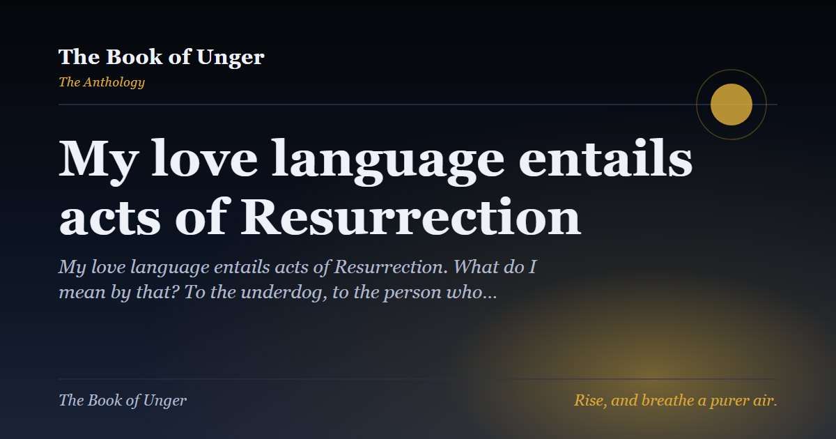 My love language entails acts of Resurrection
