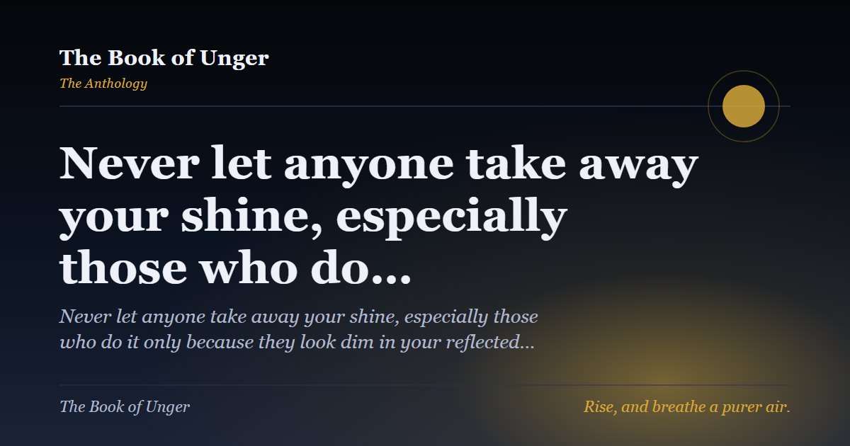 Never let anyone take away your shine, especially those who do…