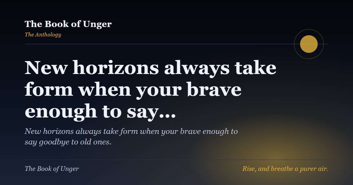 New horizons always take form when your brave enough to say…