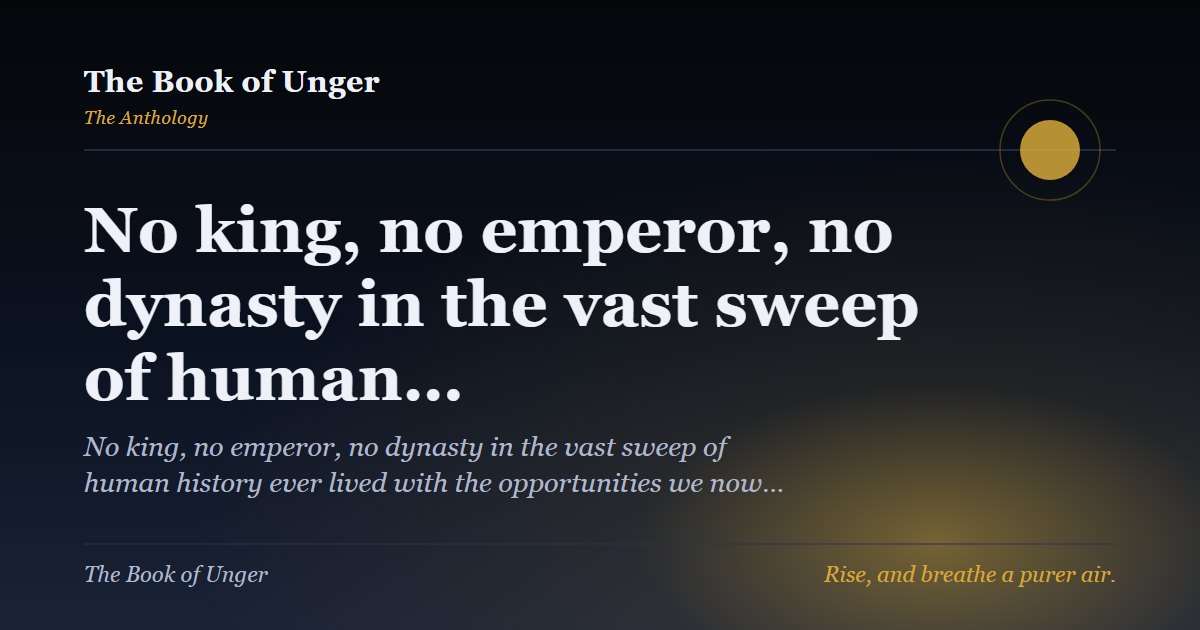 No king, no emperor, no dynasty in the vast sweep of human…