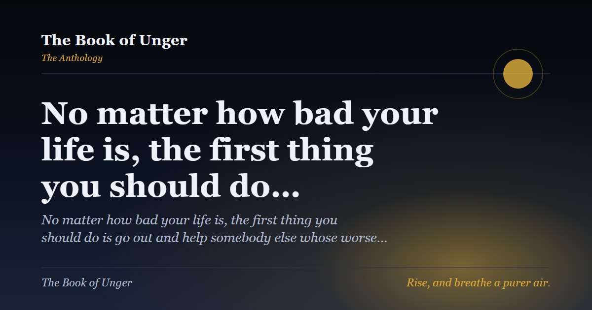 No matter how bad your life is, the first thing you should do…