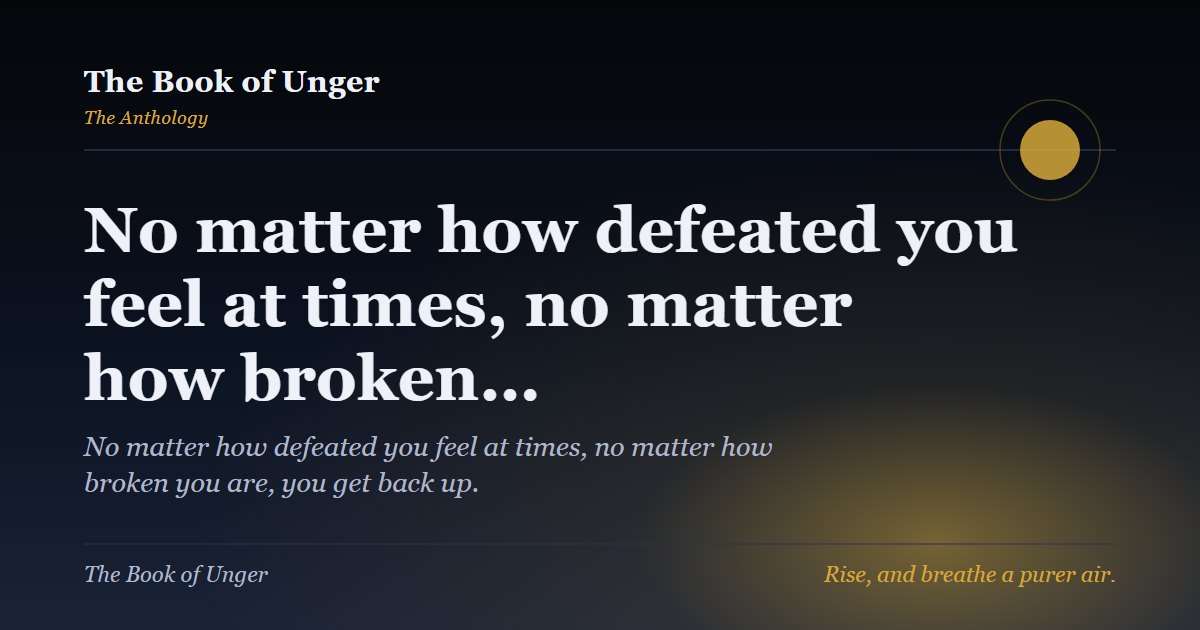 No matter how defeated you feel at times, no matter how broken…