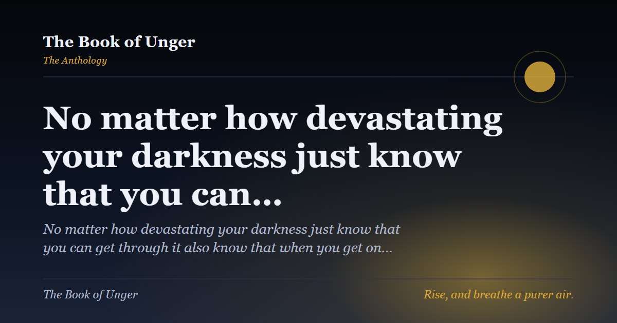 No matter how devastating your darkness just know that you can…